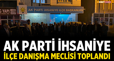 AK Parti İhsaniye İlçe Danışma Meclisi Toplandı