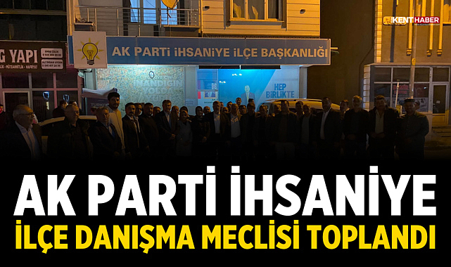 AK Parti İhsaniye İlçe Danışma Meclisi Toplandı
