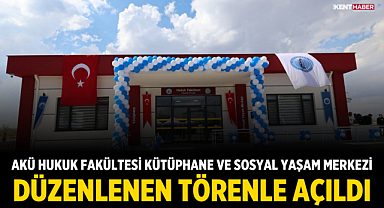 AKÜ Hukuk Fakültesi Kütüphane ve Sosyal Yaşam Merkezi Düzenlenen Törenle Açıldı