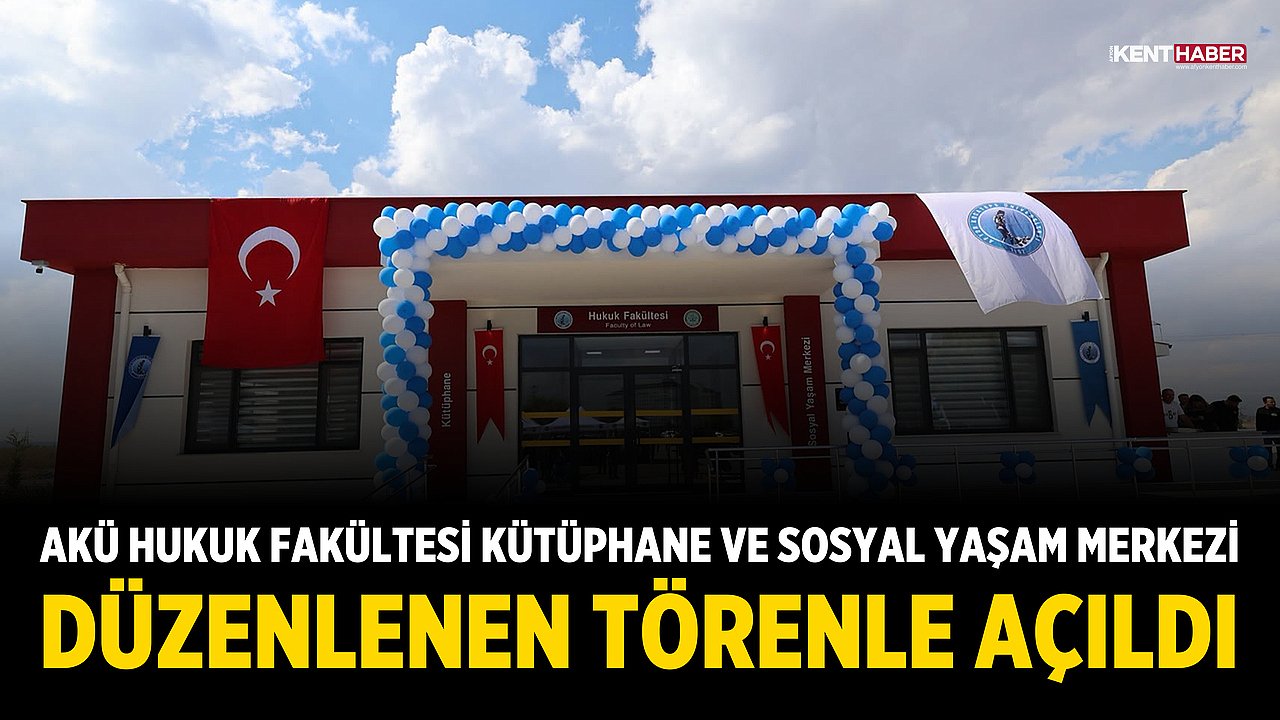 AKÜ Hukuk Fakültesi Kütüphane ve Sosyal Yaşam Merkezi Düzenlenen Törenle Açıldı