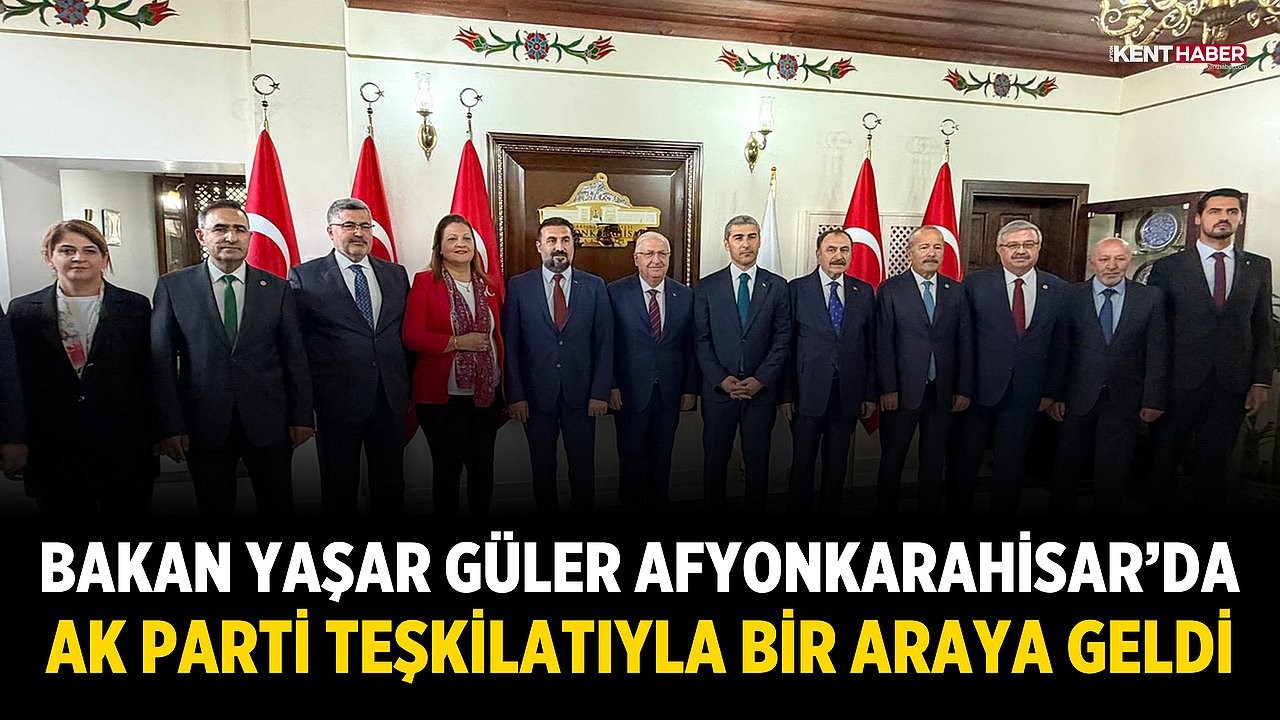 Bakan Yaşar Güler Afyonkarahisar’da AK Parti Teşkilatıyla Bir Araya Geldi