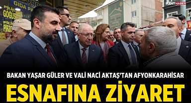 Bakan Yaşar Güler ve Vali Naci Aktaş’tan Afyonkarahisar Esnafına Ziyaret