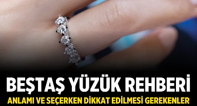 Beştaş Yüzük Rehberi: Anlamı ve Seçerken Dikkat Edilmesi Gerekenler