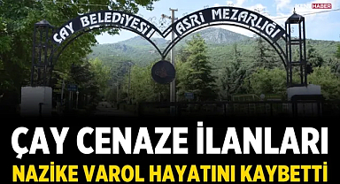 Çay Cenaze İlanları: Nazike Varol Hayatını Kaybetti
