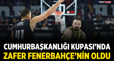 Cumhurbaşkanlığı Kupası’nda Zafer Fenerbahçe’nin Oldu
