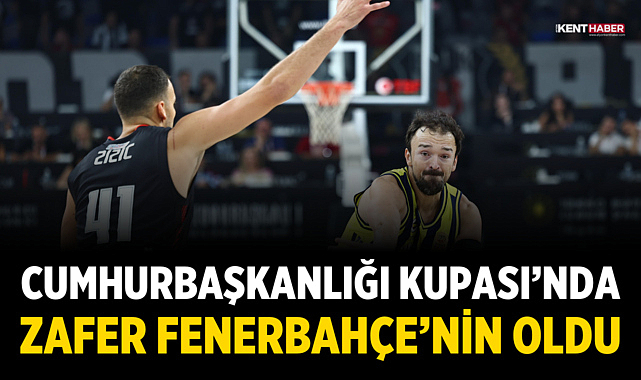 Cumhurbaşkanlığı Kupası’nda Zafer Fenerbahçe’nin Oldu