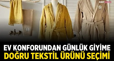 Ev Konforundan Günlük Giyime Doğru Tekstil Ürünü Seçimi