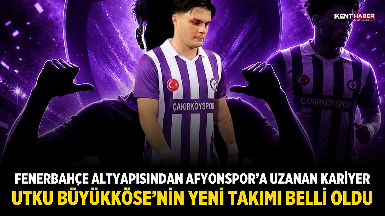 Fenerbahçe altyapısından Afyonspor’a uzanan kariyer: Utku Büyükköse’nin yeni takımı belli oldu
