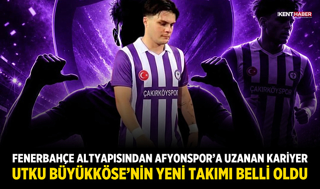 Fenerbahçe altyapısından Afyonspor’a uzanan kariyer: Utku Büyükköse’nin yeni takımı belli oldu