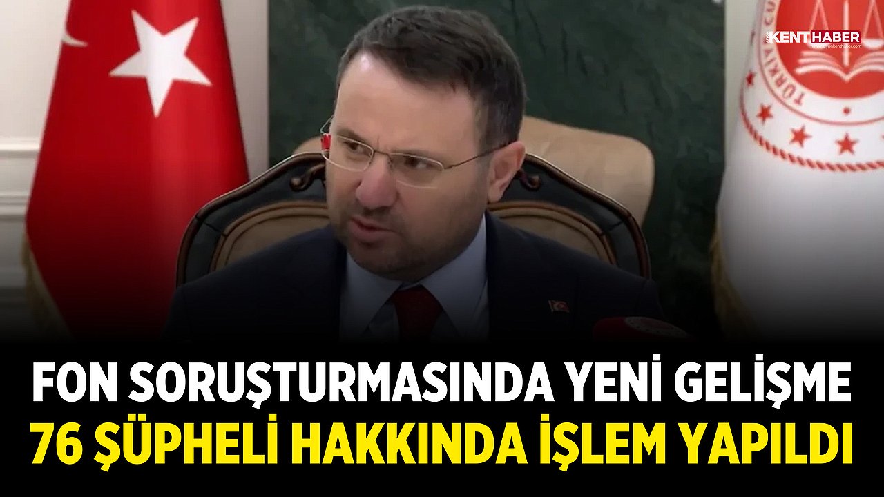 Fon Soruşturmasında Yeni Gelişme: 76 Şüpheli Hakkında İşlem Yapıldı