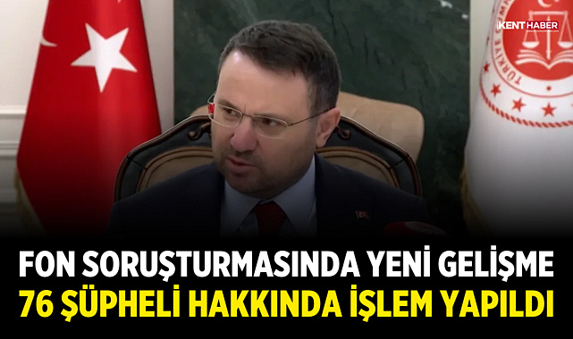 Fon Soruşturmasında Yeni Gelişme: 76 Şüpheli Hakkında İşlem Yapıldı