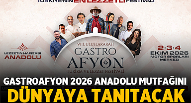 GastroAfyon 2026 Anadolu Mutfağını Dünyaya Tanıtacak