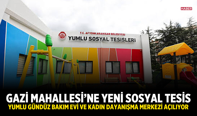 Gazi Mahallesi’ne Yeni Sosyal Tesis: Yumlu Gündüz Bakım Evi ve Kadın Dayanışma Merkezi Açılıyor