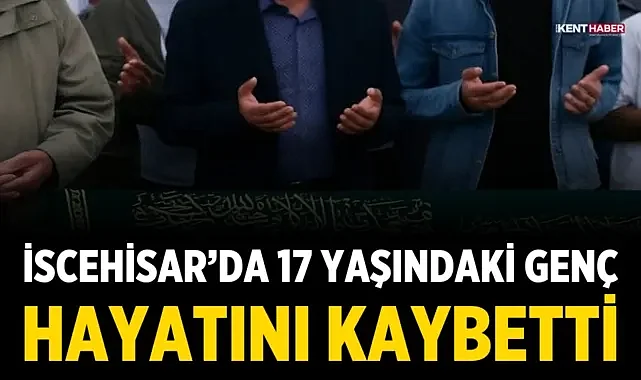 İscehisar'da 17 Yaşındaki Genç Hayatını Kaybetti