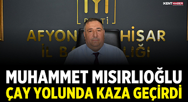 İYİ Parti Afyonkarahisar İl Başkanı Muhammet Mısırlıoğlu Çay Yolunda Kaza Geçirdi