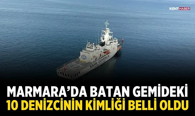 Marmara’da Batan Gemideki 10 Denizcinin Kimliği Belli Oldu
