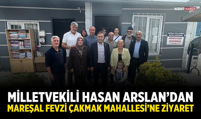 Milletvekili Hasan Arslan’dan Mareşal Fevzi Çakmak Mahallesi’ne ziyaret