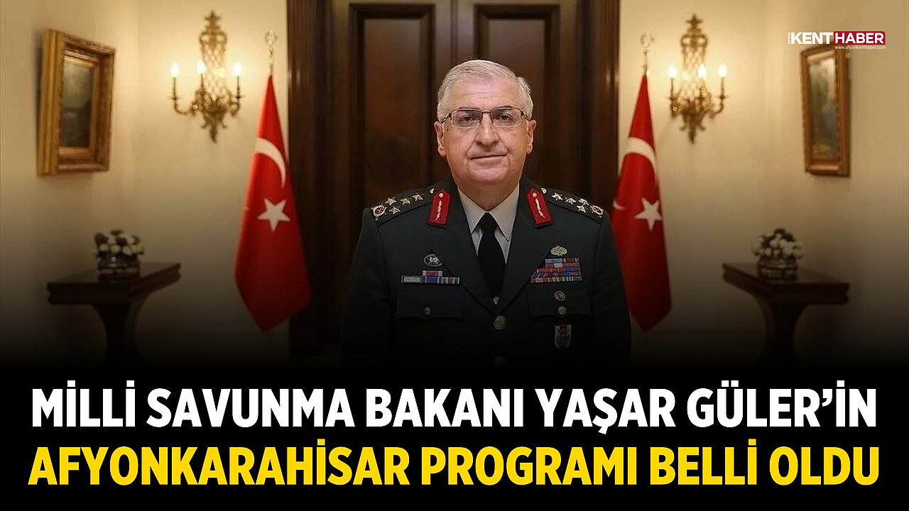Milli Savunma Bakanı Yaşar Güler Afyonkarahisar’a Geliyor