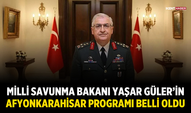 Milli Savunma Bakanı Yaşar Güler Afyonkarahisar’a Geliyor