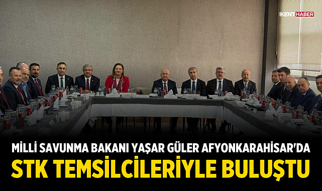 Milli Savunma Bakanı Yaşar Güler Afyonkarahisar'da STK Temsilcileriyle Buluştu