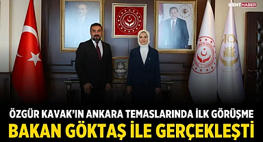 Özgür Kavak’ın Ankara temaslarında ilk görüşme Bakan Göktaş ile gerçekleşti