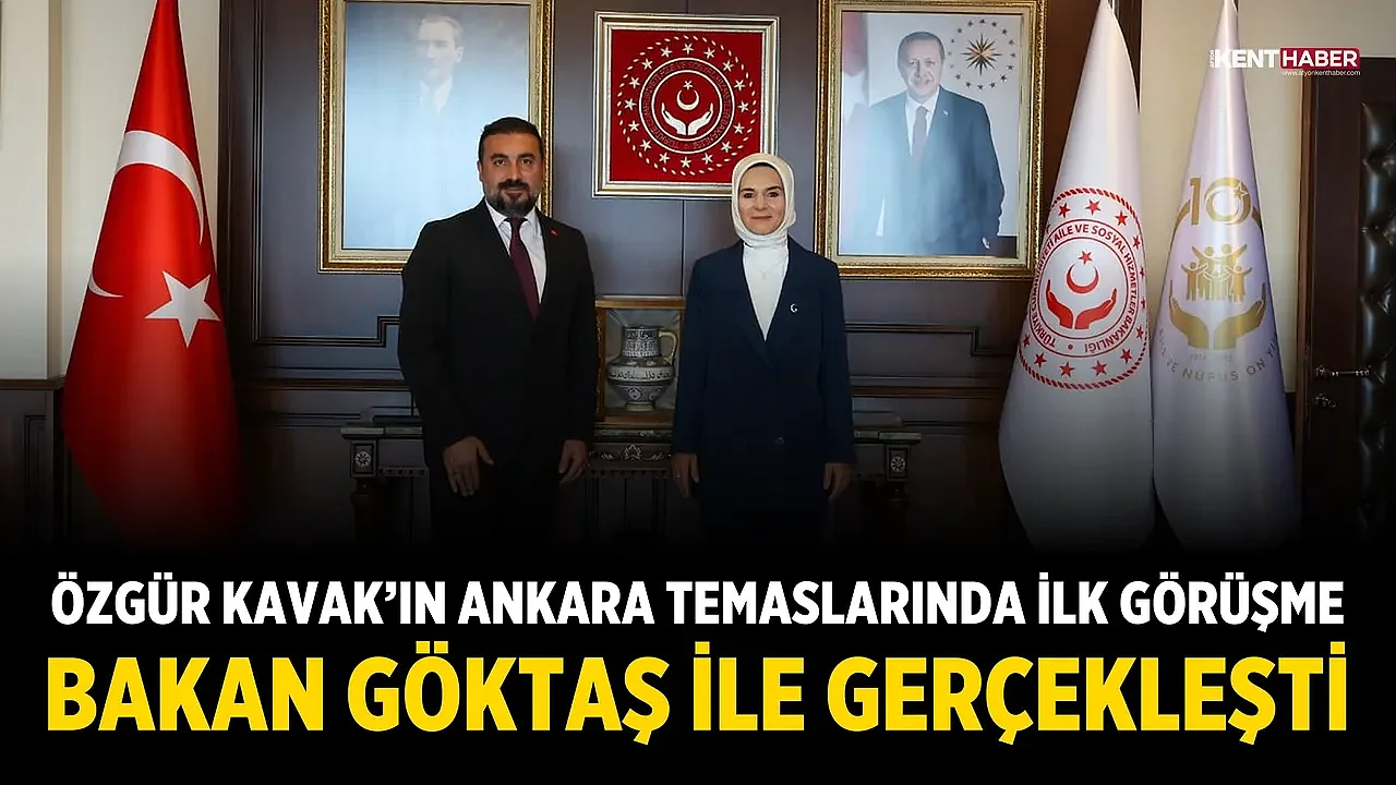 Özgür Kavak’ın Ankara temaslarında ilk görüşme Bakan Göktaş ile gerçekleşti