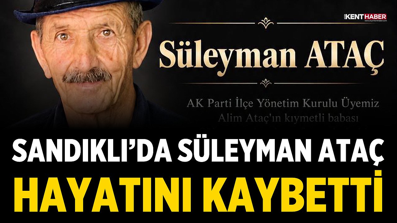 Sandıklı’da Süleyman Ataç Hayatını Kaybetti
