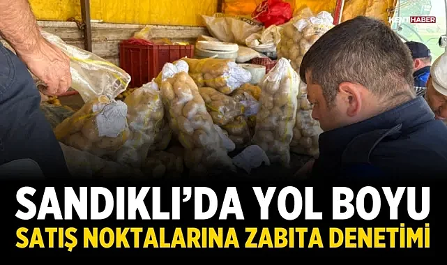 Sandıklı'da Yol Boyu Satış Noktalarına Zabıta Denetimi