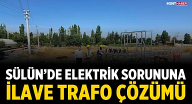 Sülün’de elektrik sorununa ilave trafo çözümü