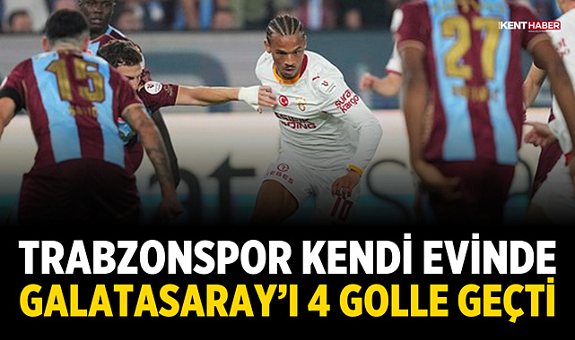 Trabzonspor kendi evinde Galatasaray’ı 4 Golle Geçti