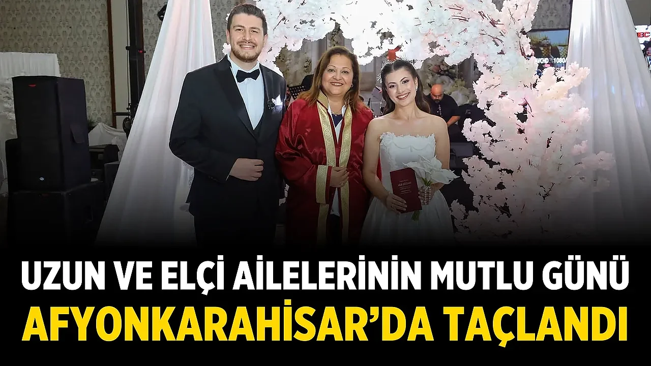 Uzun ve Elçi Ailelerinin Mutlu Günü Afyonkarahisar'da Taçlandı