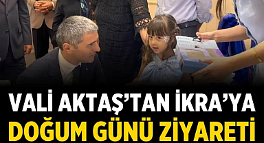 Vali Aktaş’tan İkra’ya doğum günü ziyareti