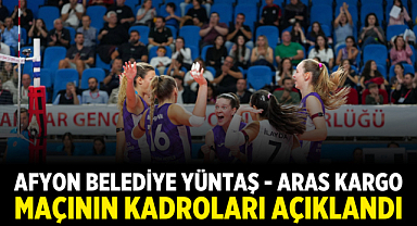 Afyon Belediye Yüntaş - Aras Kargo Maçının Kadroları Açıklandı