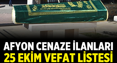 Afyon Cenaze İlanları: 25 Ekim Vefat Listesi