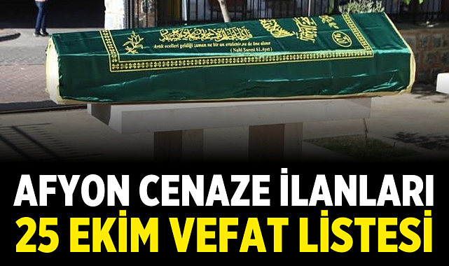 Afyon Cenaze İlanları: 25 Ekim Vefat Listesi