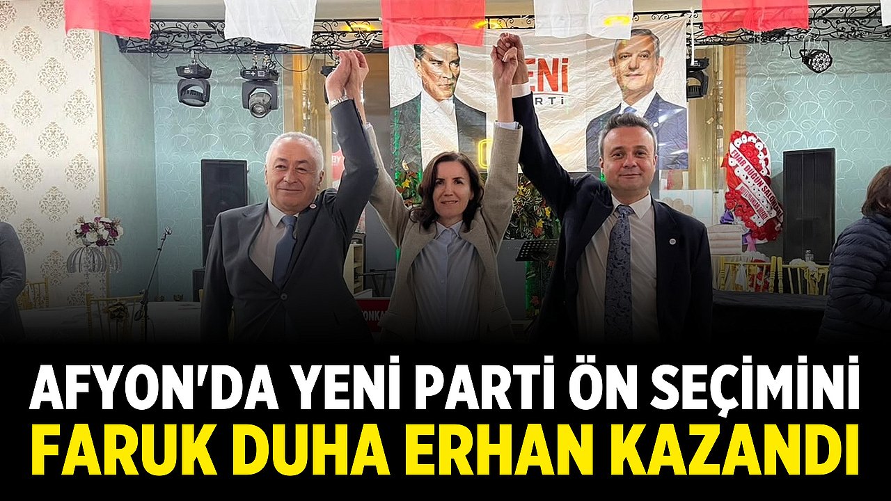 Afyon'da YENİ Parti Ön Seçimini Faruk Duha Erhan Kazandı