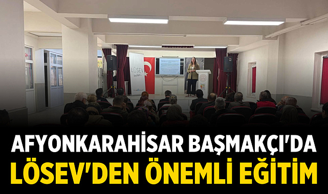Afyonkarahisar Başmakçı'da LÖSEV'den Önemli Eğitim