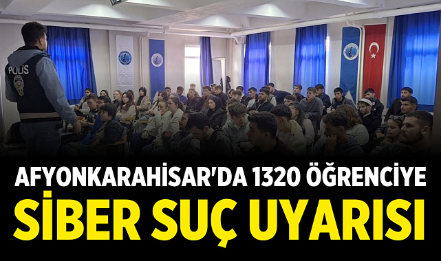 Afyonkarahisar'da 1320 Öğrenciye Siber Suç Uyarısı