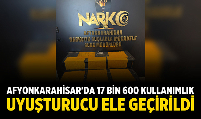 Afyonkarahisar'da 17 Bin 600 Kullanımlık Uyuşturucu Ele Geçirildi