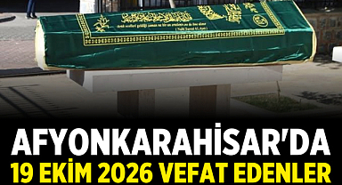 Afyonkarahisar'da 19 Ekim 2026 Vefat Edenler