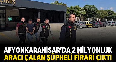 Afyonkarahisar'da 2 Milyonluk Aracı Çalan Şüpheli Firari Çıktı