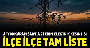 Afyonkarahisar'da 21 Ekim Elektrik Kesintisi: İlçe İlçe Tam Liste