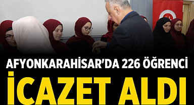 Afyonkarahisar'da 226 Öğrenci İcazet Aldı