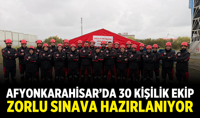 Afyonkarahisar’da 30 kişilik ekip zorlu sınava hazırlanıyor