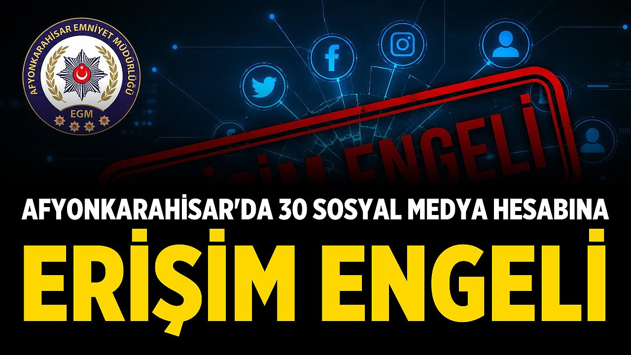 Afyonkarahisar'da 30 Sosyal Medya Hesabına Erişim Engeli