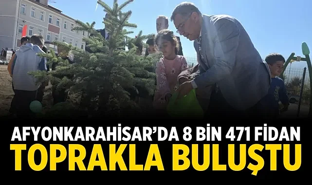 Afyonkarahisar’da 8 Bin 471 Fidan Toprakla Buluştu