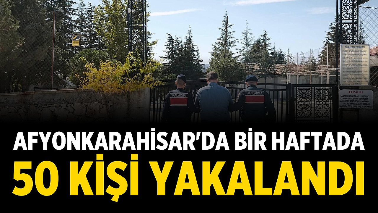 Afyonkarahisar'da Bir Haftada 50 Kişi Yakalandı