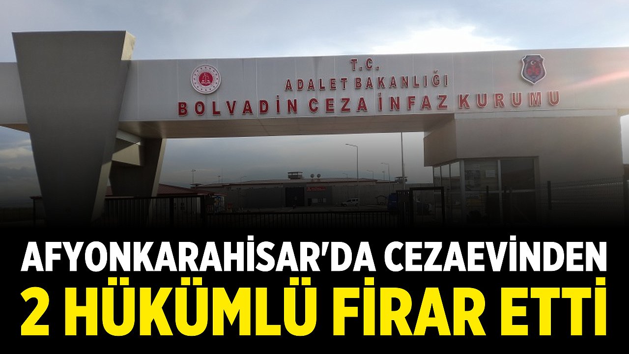 Afyonkarahisar'da Cezaevinden 2 Hükümlü Firar Etti