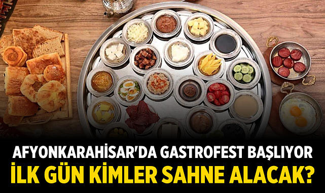 Afyonkarahisar'da Gastrofest başlıyor: İlk gün kimler sahne alacak?