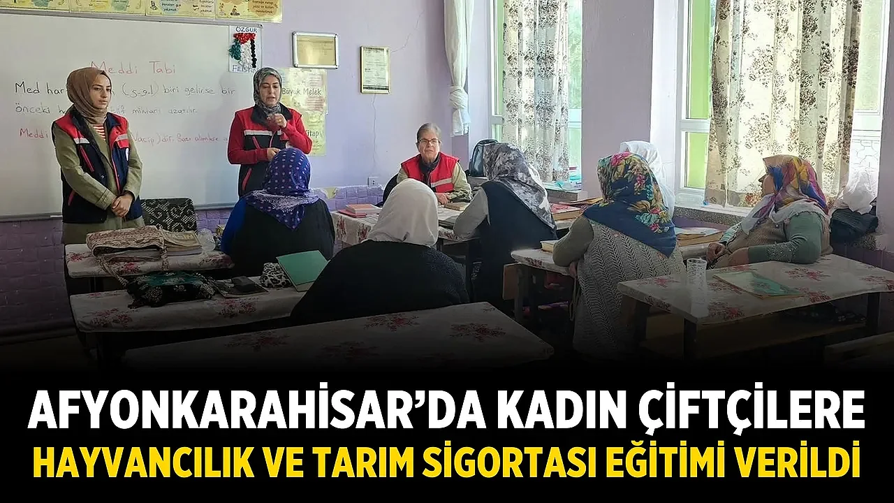 Afyonkarahisar’da Kadın Çiftçilere Hayvancılık ve Tarım Sigortası Eğitimi Verildi